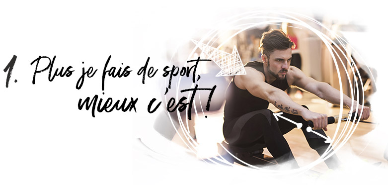 Plus je fais de sport, mieux c’est