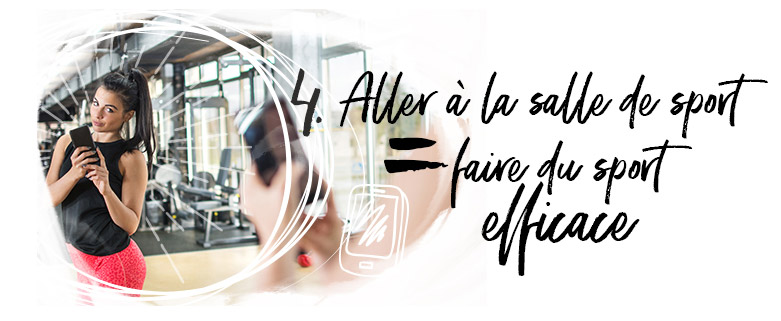 Aller à la salle de sport = faire du sport efficace