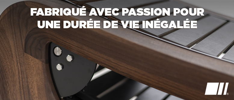 Fabriqué avec passion pour une durée de vie inégalée