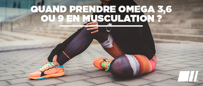 Quand prendre omega 3,6 ou 9 en musculation ?
