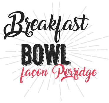 Breakfast Bowl façon porridge