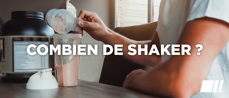 Combien de shaker par jour ?