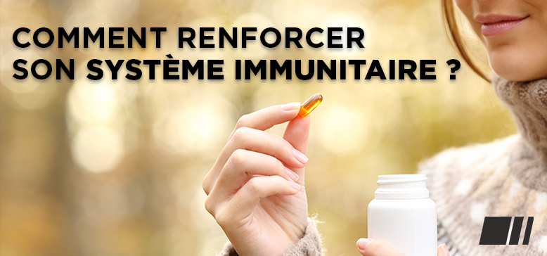 Comment renforcer son système immunitaire ?