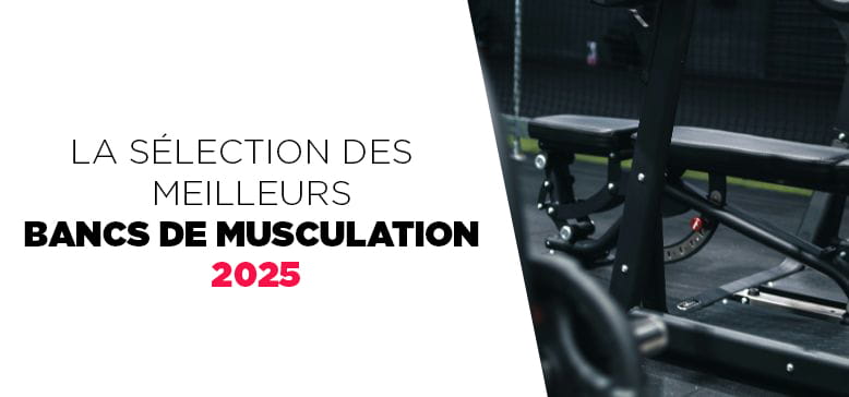 Quel est le meilleur banc ou appareil de musculation 2025 ?